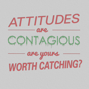 attitudes-are-contagious-are-yours-worth-catching-7
